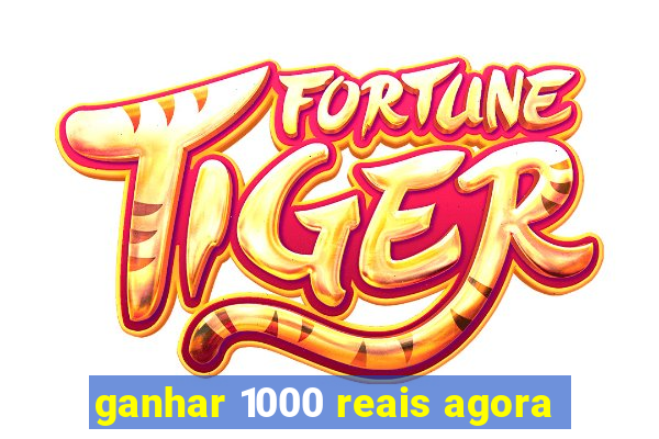 ganhar 1000 reais agora